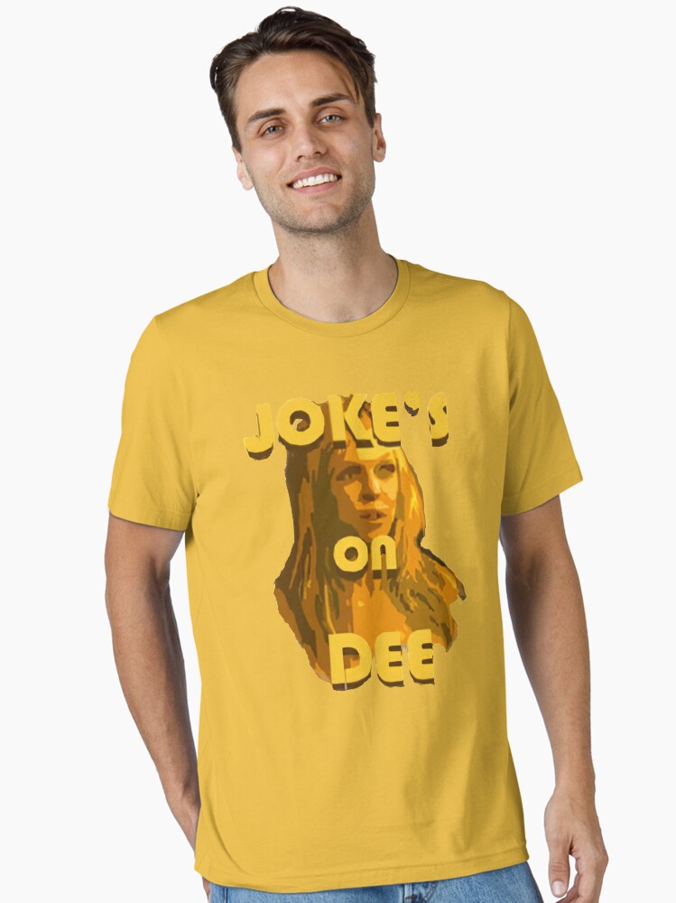 Jokes on Dee Always Sunny Essential T-Shirt