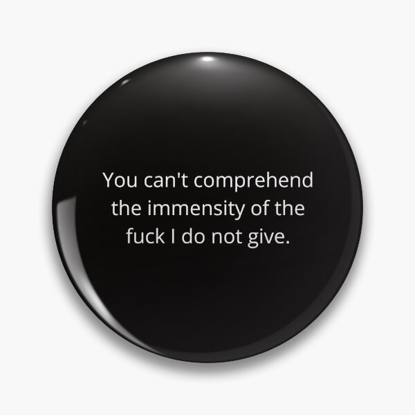 Item preview, You can't comprehend the immensity of the fuck I do not give. designed and sold by shane62.