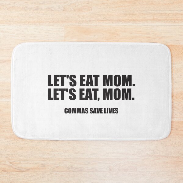 Item preview, LET'S EAT MOM COMMAS SAVE LIFE designed and sold by Montrepeneuer.