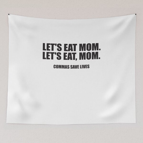 Item preview, LET'S EAT MOM COMMAS SAVE LIFE designed and sold by Montrepeneuer.