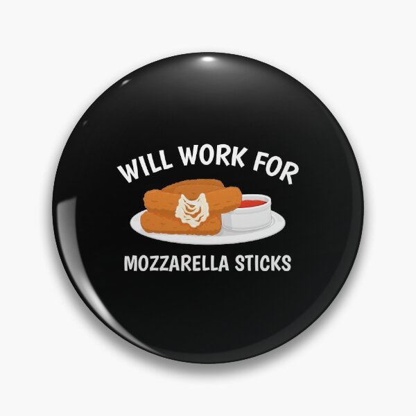Item preview, Will Work For Mozzarella Sticks Cheese Lover graphic designed and sold by jakehughes2015.