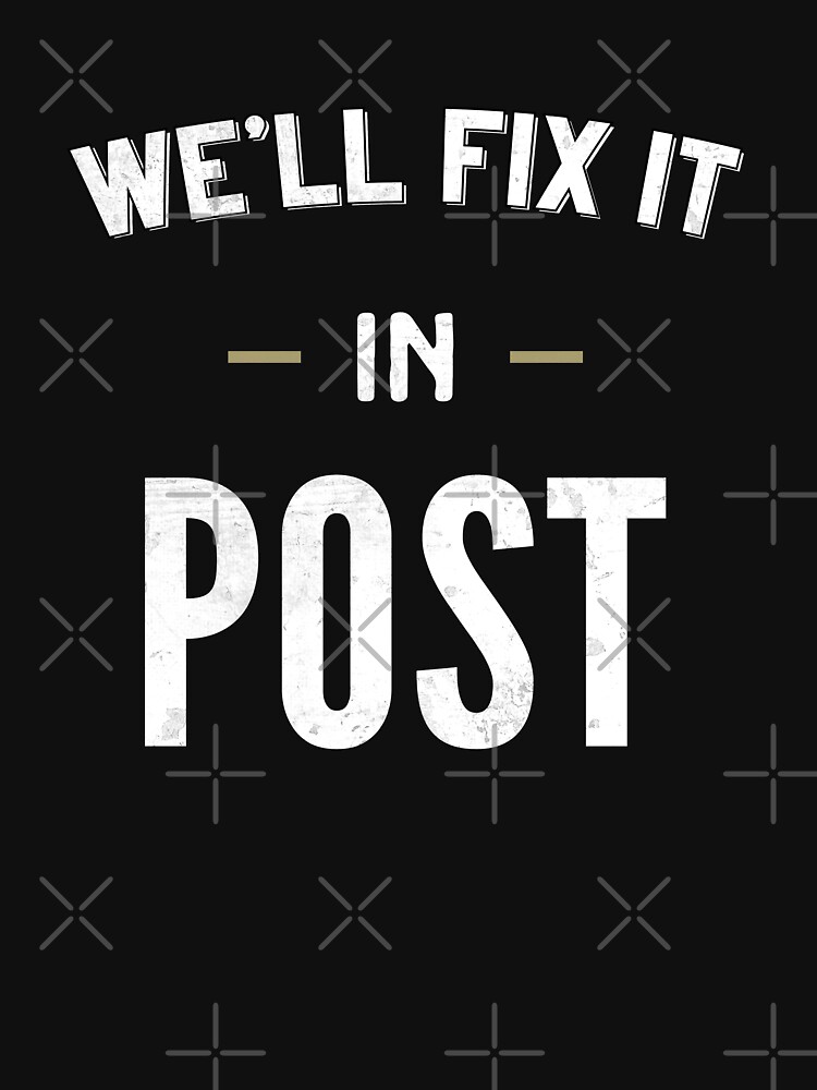 I'll Fix It In Post Funny Film Maker T-Shirt I'll Fix It In Post Funny Film Maker T-Shirt