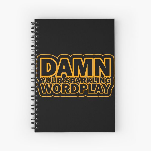Damn your sparkling wordplay Spiral Notebook