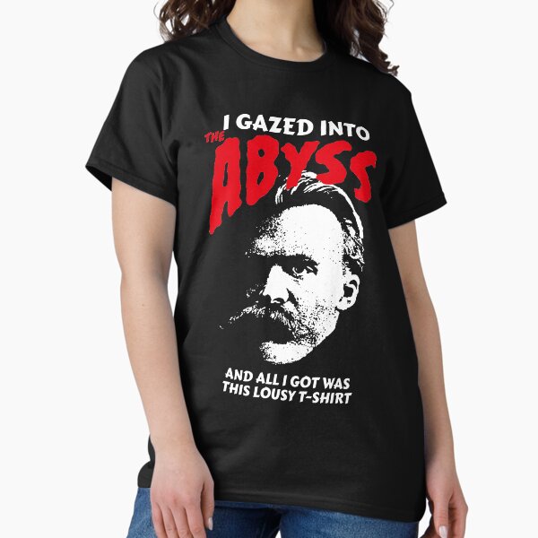 Item preview, Nietzsche - I Gazed Into The Abyss And I Got Was This Lousy T-Shirt designed and sold by The Philosopher's Shirt.