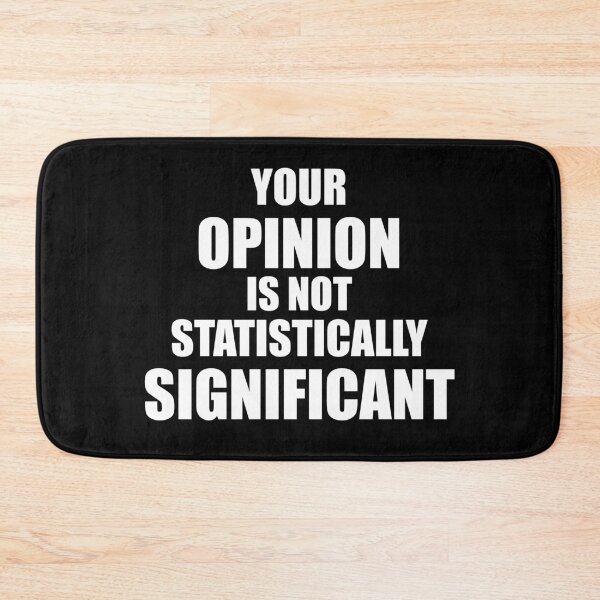 Item preview, YOUR OPINION IS NOT STATISTICALLY SIGNIFICANT designed and sold by Montrepeneuer.