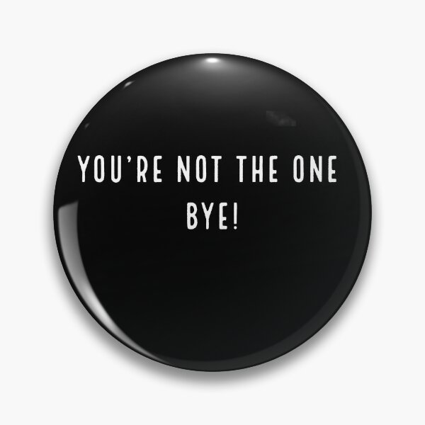 Item preview, You're not the one. Bye! designed and sold by OanaGavrila.