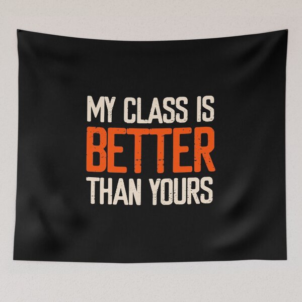 Item preview, My Class is Better Than Yours  designed and sold by FriendsList.