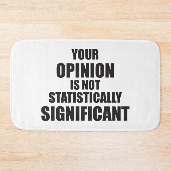 Item preview, YOUR OPINION IS NOT STATISTICALLY SIGNIFICANT designed and sold by Montrepeneuer.