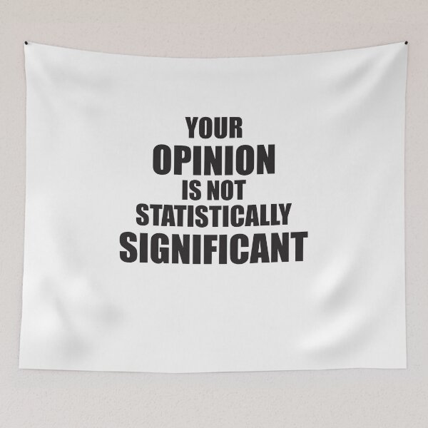 Item preview, YOUR OPINION IS NOT STATISTICALLY SIGNIFICANT designed and sold by Montrepeneuer.