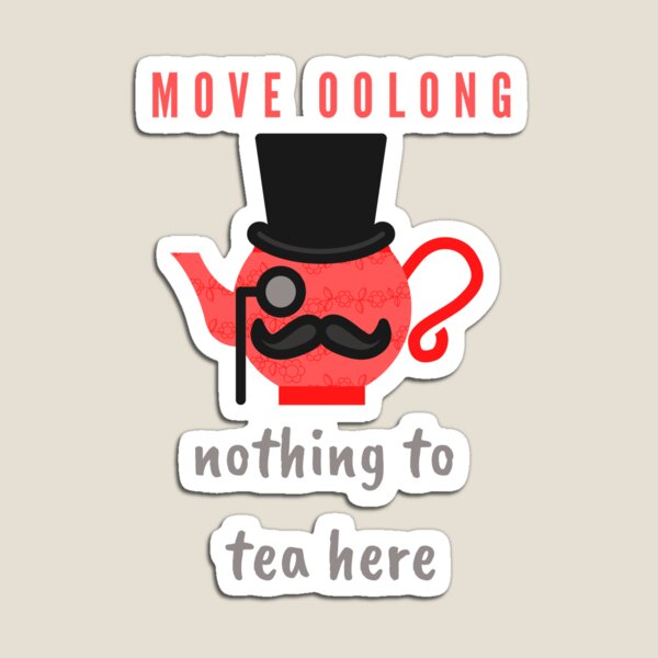 Item preview, Move oolong Nothing to Tea here, Move along nothing to see here food pun. designed and sold by GoodMoodFood.