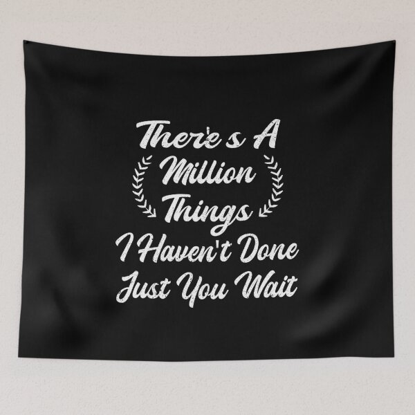Item preview, Theres A Million Things I Havent Done Just You Wait designed and sold by thiag-o.
