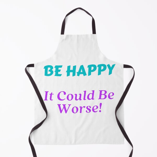 Item preview, Be Happy It Could Be Worse!-White Background designed and sold by Trendi61.