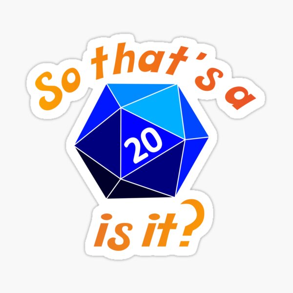 So that's a d20 is it? Sticker