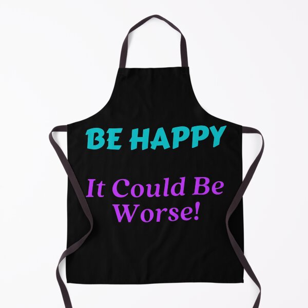 Item preview, Be Happy It Could Be Worse!-Black Background designed and sold by Trendi61.