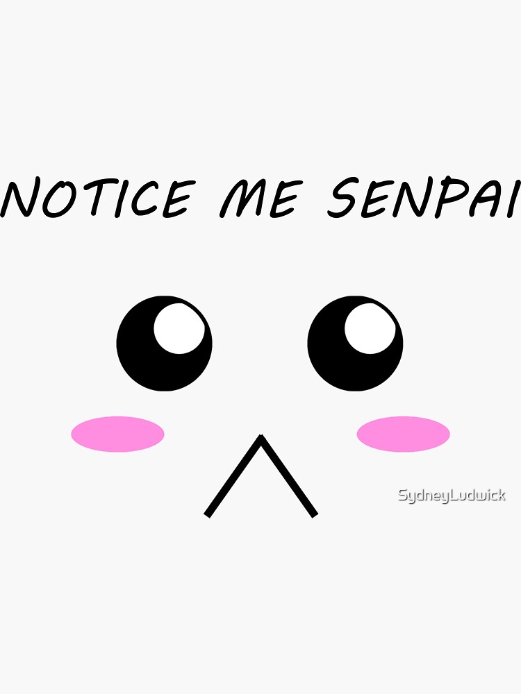 Notice me take me. НОТИС ми. Семпай Мем. Notice me Senpai аниме. НОТИС ми семпай.