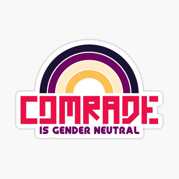 Comrade is Gender Neutral Sticker