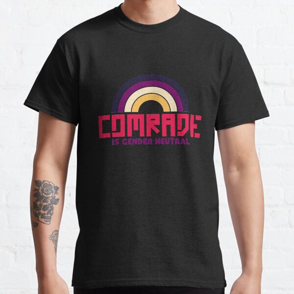 Comrade is Gender Neutral Classic T-Shirt