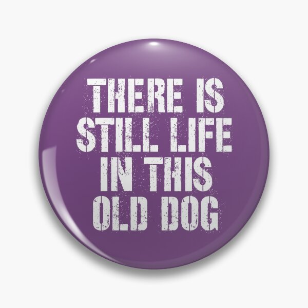 Item preview, There is still life in this old dog designed and sold by kcaandwu.