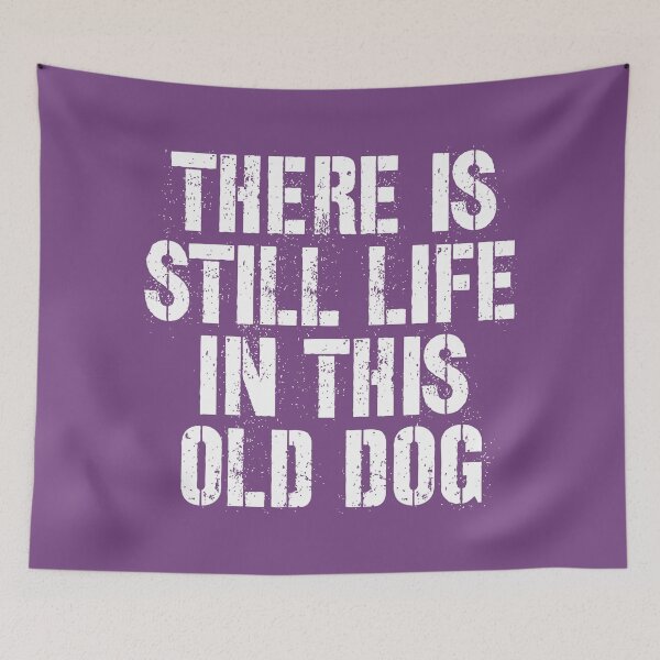 Item preview, There is still life in this old dog designed and sold by kcaandwu.