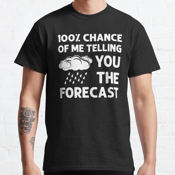 100% chance Of me telling You the Forecast  Meteorologist Gift  Classic T-Shirt