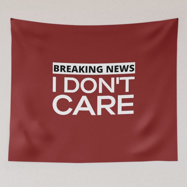 Item preview, Breaking News I Don't Care designed and sold by Dioryy.
