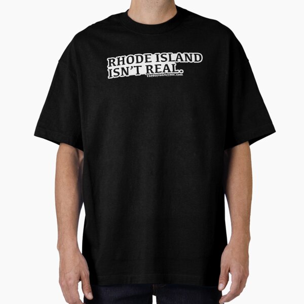 Rhode Island Isn't Real Oversized T-Shirt