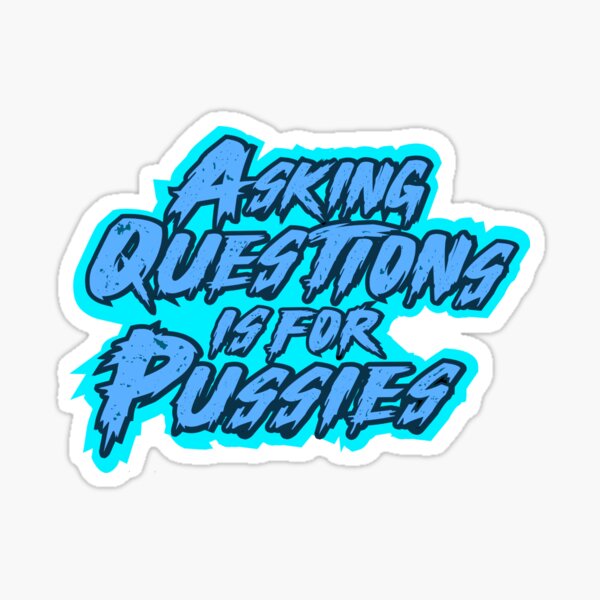Asking Questions is for Pussies, in Utah Blast Sticker