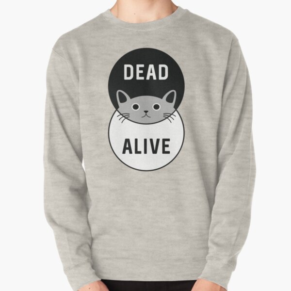Schrodinger's Cat: Dead or Alive! Pullover Sweatshirt