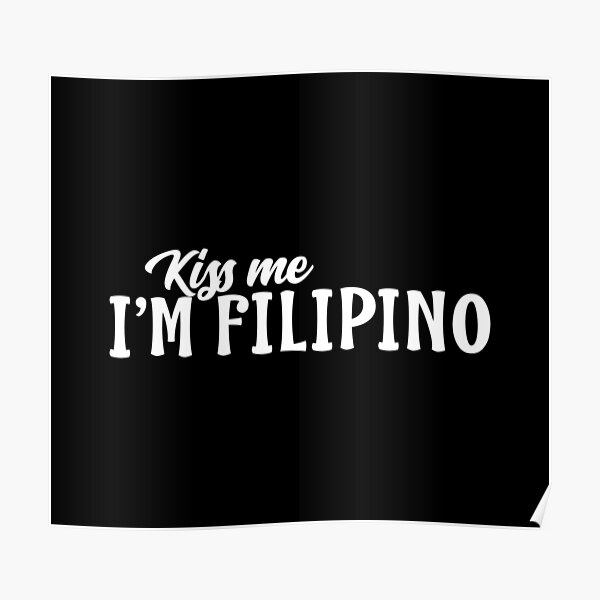 Kiss Me I M Filipino Funny Filipino Poster For Sale By Filipinomerch Redbubble