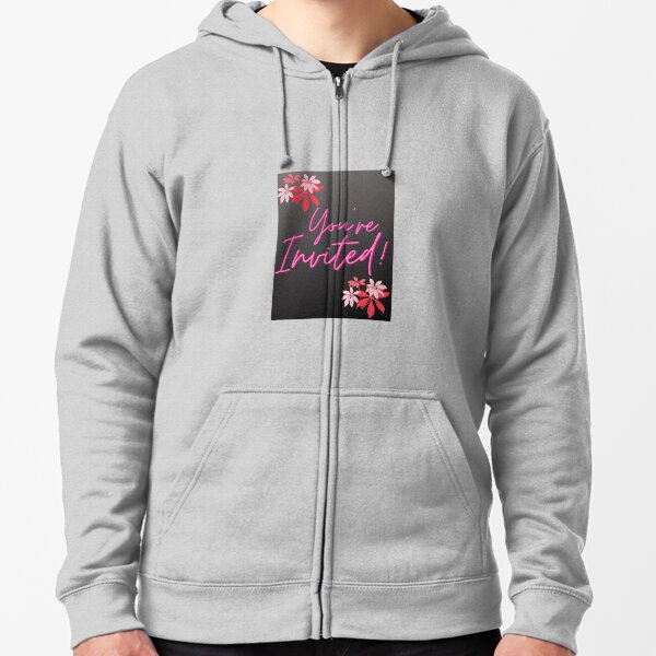 You're Invited Zipped Hoodie