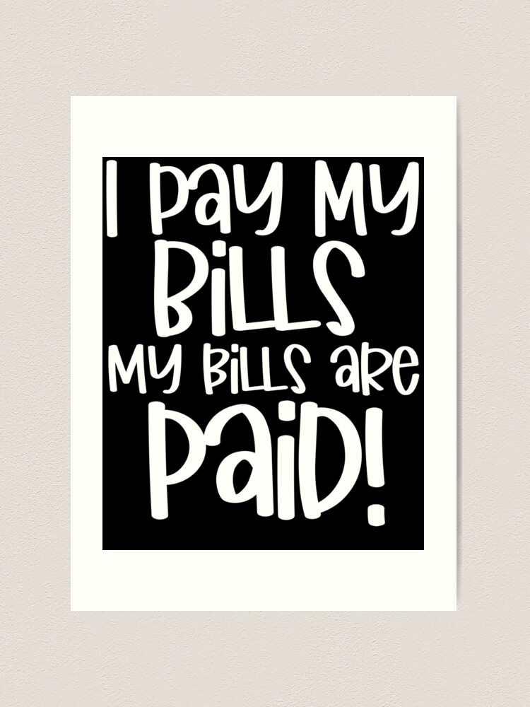 : I Pay My Bills My Bills Are Paid Funny Women's Day