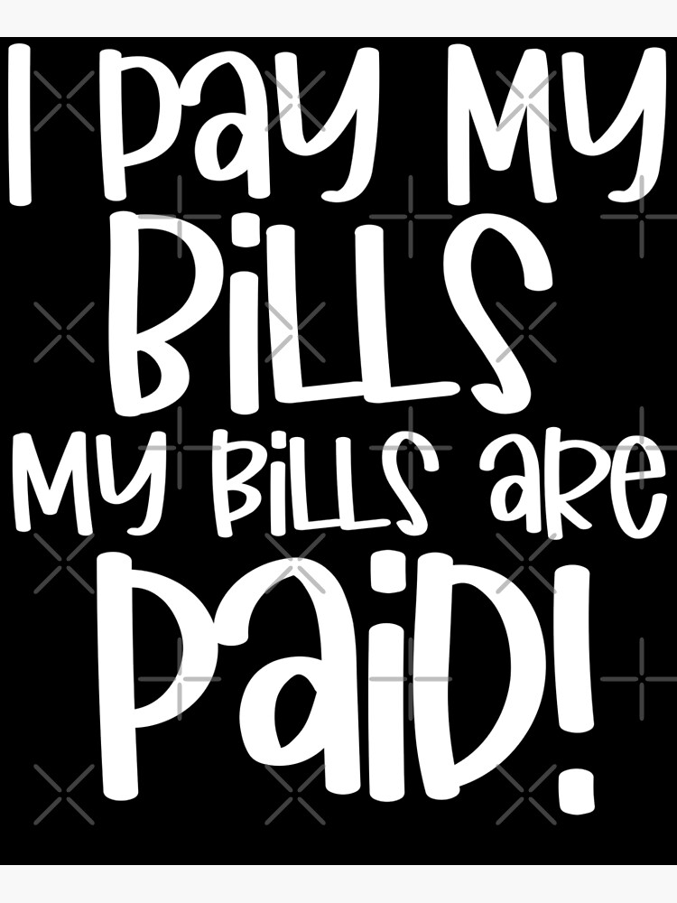 i-pay-my-bills-my-bills-are-paid-try-being-my-size-funny-you-ain-t-a