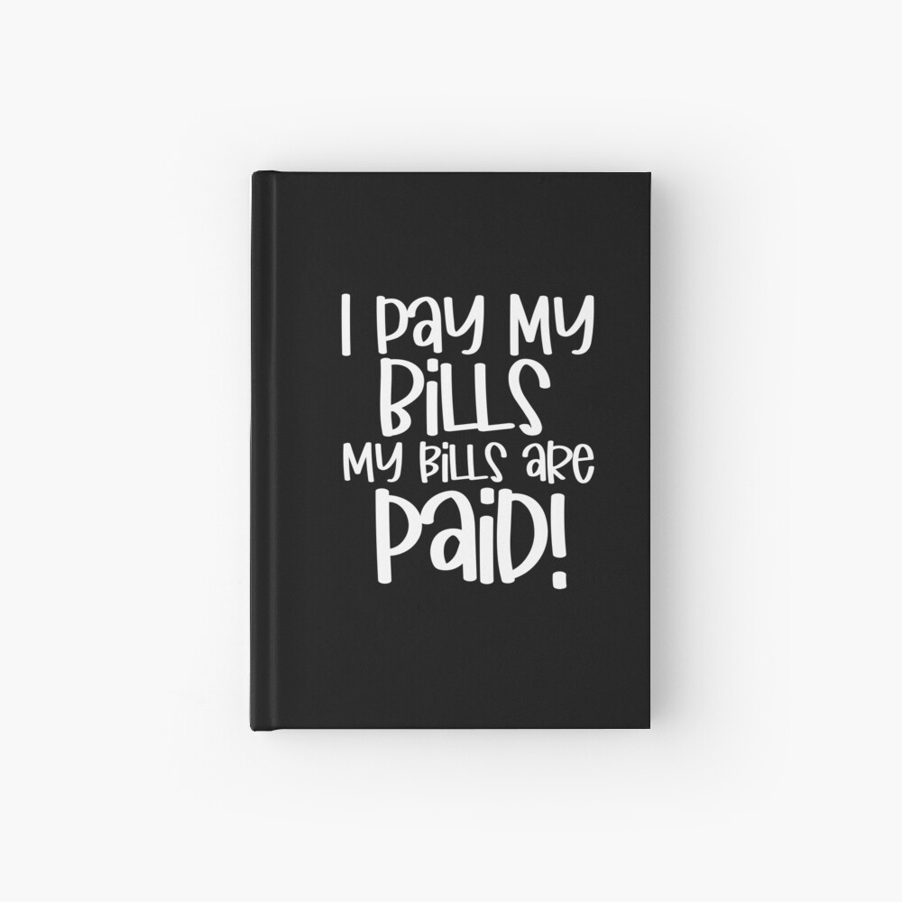 i pay my bills my bills are paid shirt