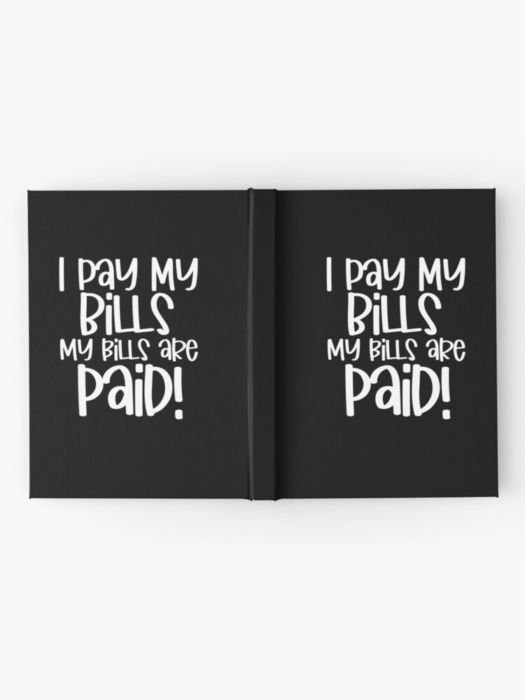 i pay my bills my bills are paid shirt