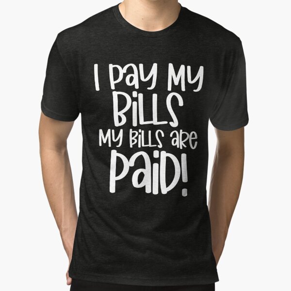 : I Pay My Bills My Bills Are Paid Funny Women's Day