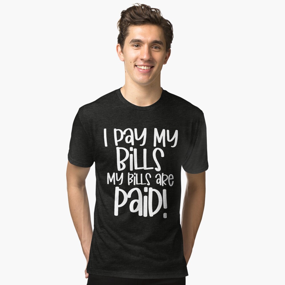 : I Pay My Bills My Bills Are Paid Funny Women's Day