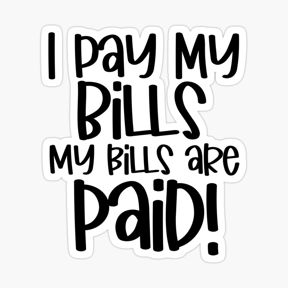 : I Pay My Bills My Bills Are Paid Funny Women's Day