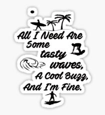 All I Need Are Some Tasty Waves, A Cool Buzz, and I'm Fine Sticker