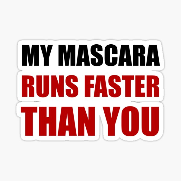"Mascara Runs Faster" Sticker by TheBestStore Redbubble