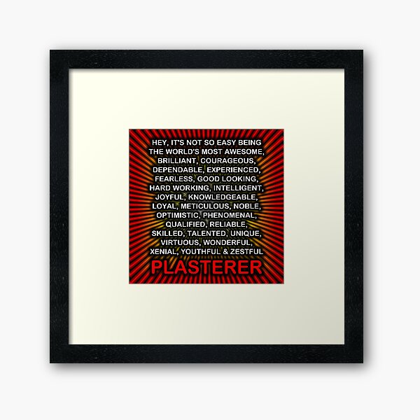Hey, It’s Not So Easy Being ... Plasterer Framed Art Print