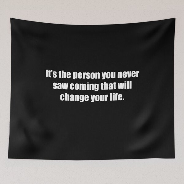 Item preview, It's the person you never saw coming that will change your life. designed and sold by Re-creativ.