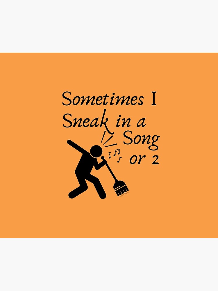 Sneak In A Song Funny Cleaning Humor Housekeeping Whimsical Gifts by SavvyCleaner