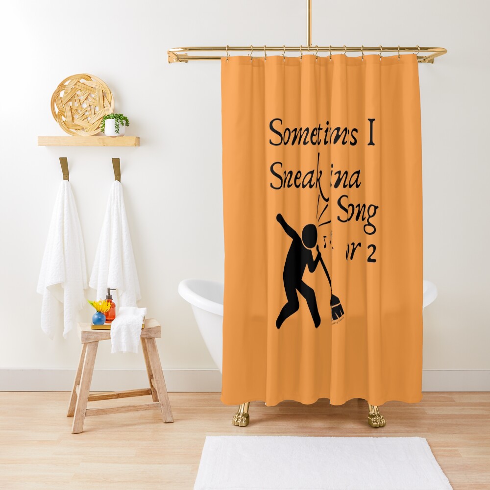 Sneak In A Song Funny Cleaning Humor Housekeeping Whimsical Gifts Shower Curtain
