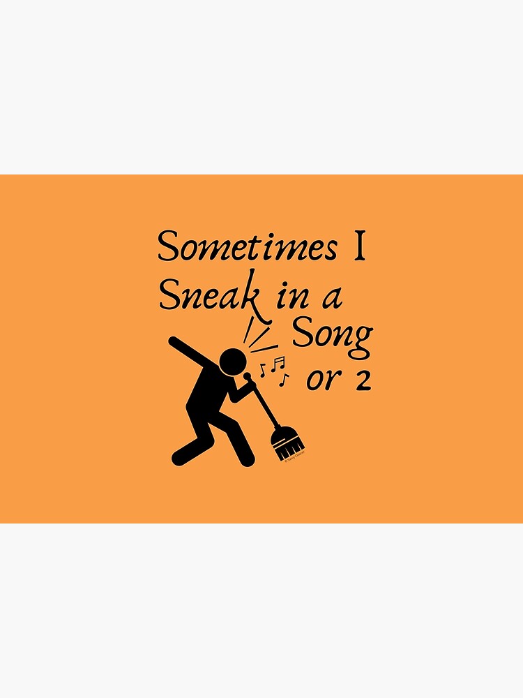 Sneak In A Song Funny Cleaning Humor Housekeeping Whimsical Gifts by SavvyCleaner
