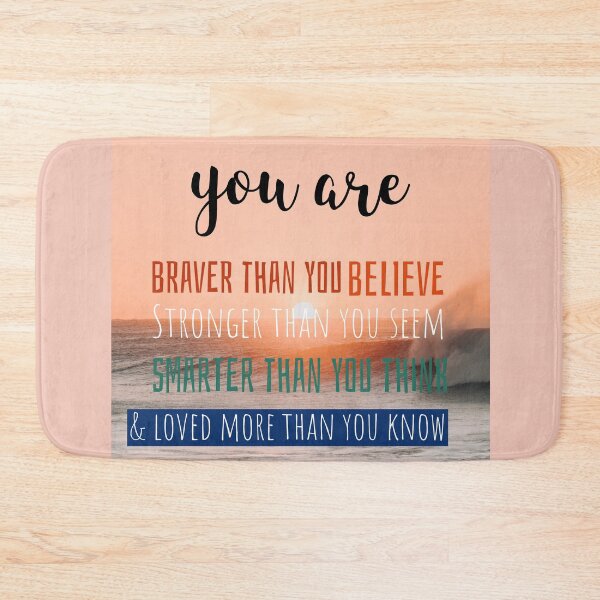 Item preview, you are more than what you think, braver than you believe, stronger than you seem, smarter than you think, and loved more than you know designed and sold by helkav.