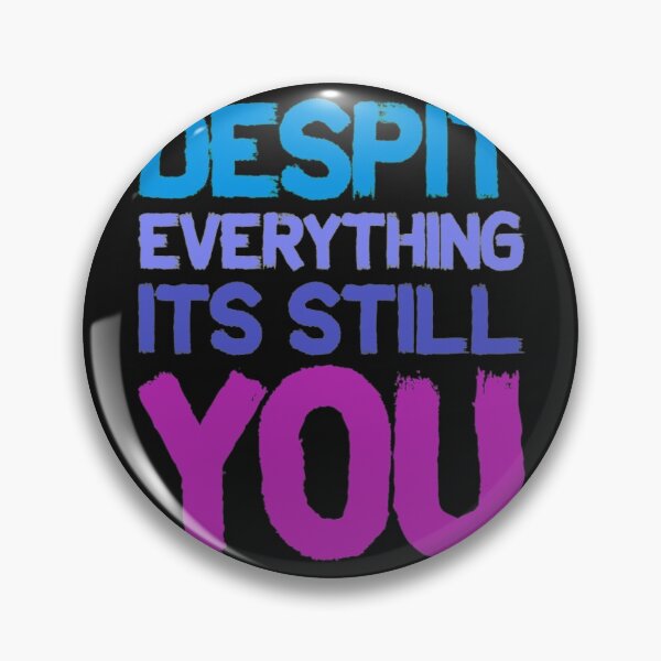 Item preview, Despit Everything Its Still You DESPIT EVERYTHING ITS STILL YOU designed and sold by BrnitcceHegman.
