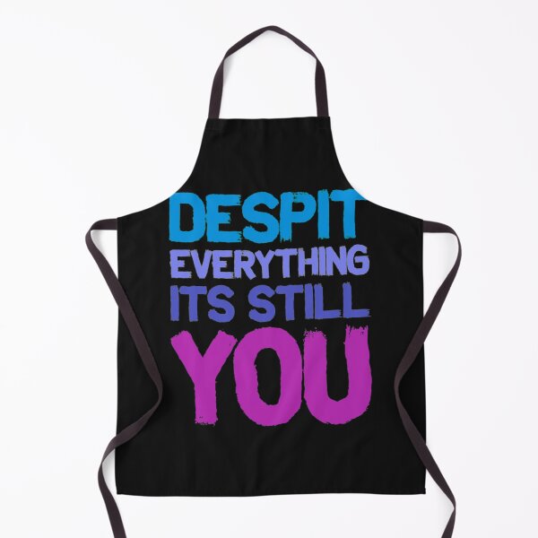 Item preview, Despit Everything Its Still You DESPIT EVERYTHING ITS STILL YOU designed and sold by BrnitcceHegman.