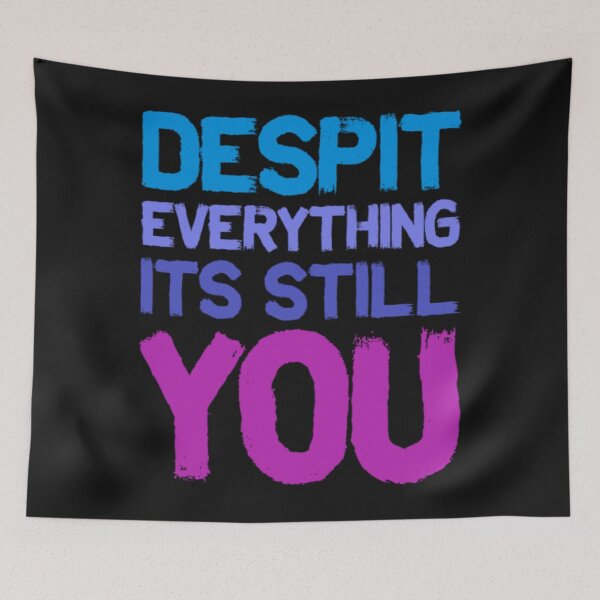 Item preview, Despit Everything Its Still You DESPIT EVERYTHING ITS STILL YOU designed and sold by BrnitcceHegman.