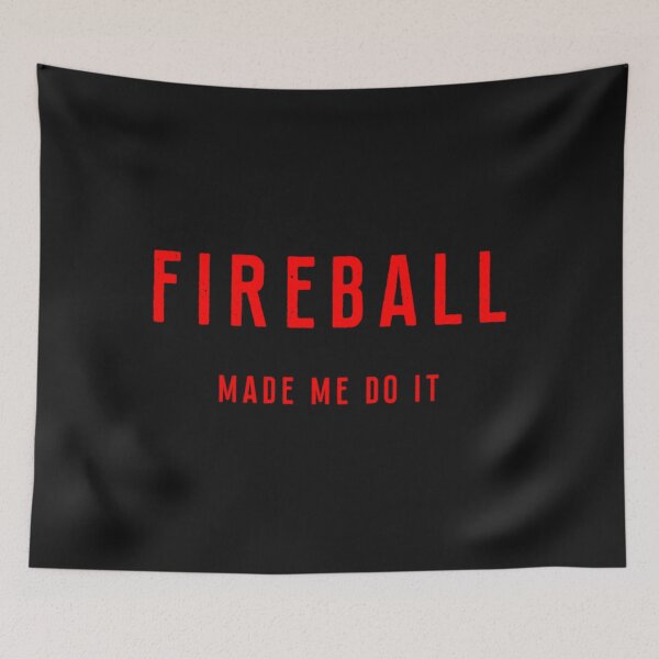 Item preview, Fireball Made Me Do It designed and sold by BrnitcceHegman.