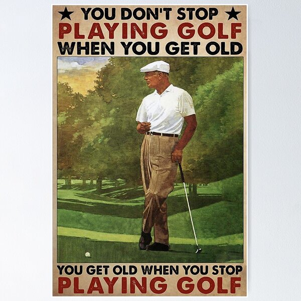Item preview, Old man you get old when stop playing golf poster designed and sold by Camaelart.